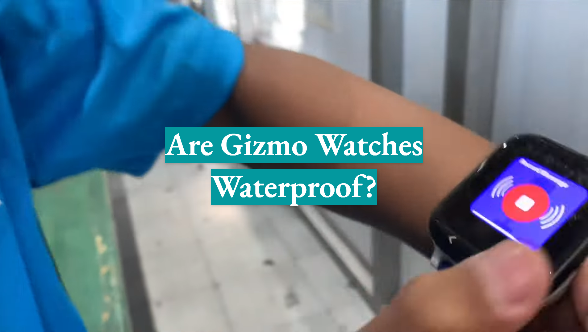 Is Gizmo Watch Waterproof
